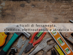 Articoli di ferramenta, elettroutensili, idraulica e elettrico a Montalto Uffugo
