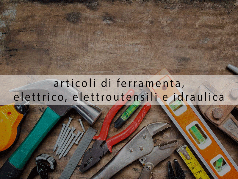 Articoli di ferramenta, elettroutensili, idraulica e elettrico a Montalto Uffugo